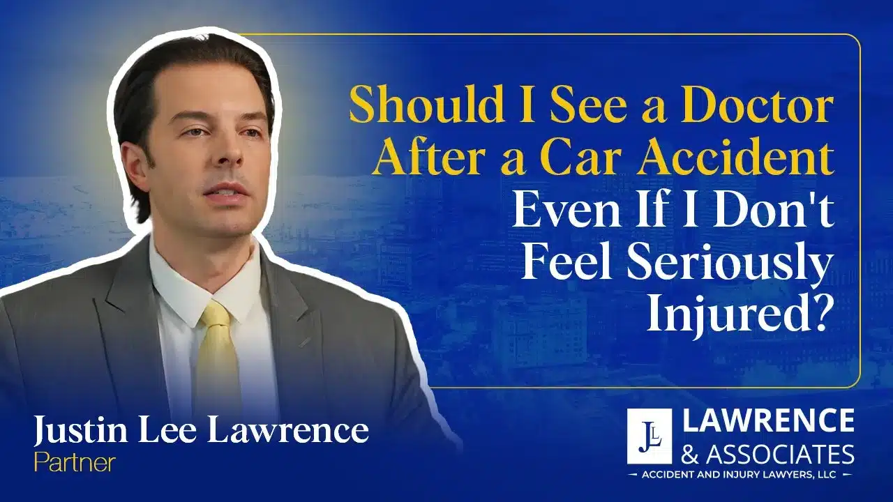 Should I See a Doctor After a Car Accident Even If I Don't Feel Seriously Injured?
