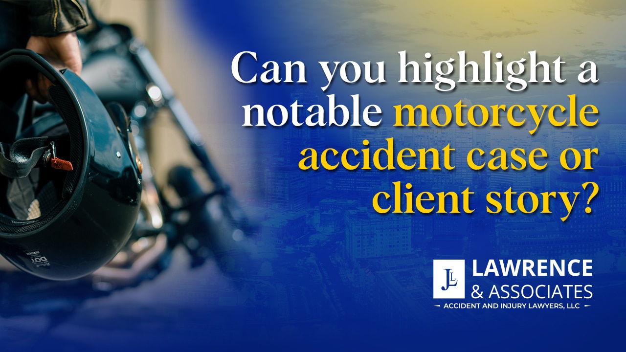 thumbnail for Can You Highlight a Notable Motorcycle Accident Case or Client Story
