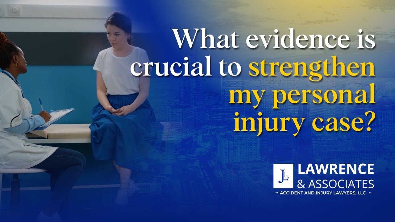What Evidence is Crucial to Strengthen my Personal Injury Case?
